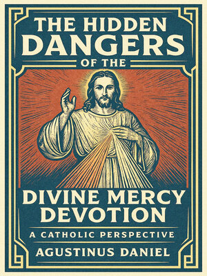 cover image of The Hidden Dangers of the Divine Mercy Devotion